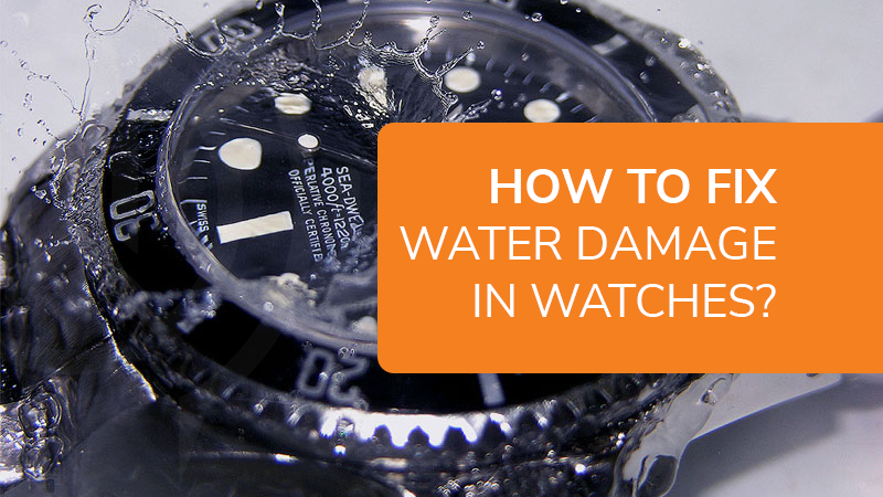 How To Fix Water Damage in Watches?