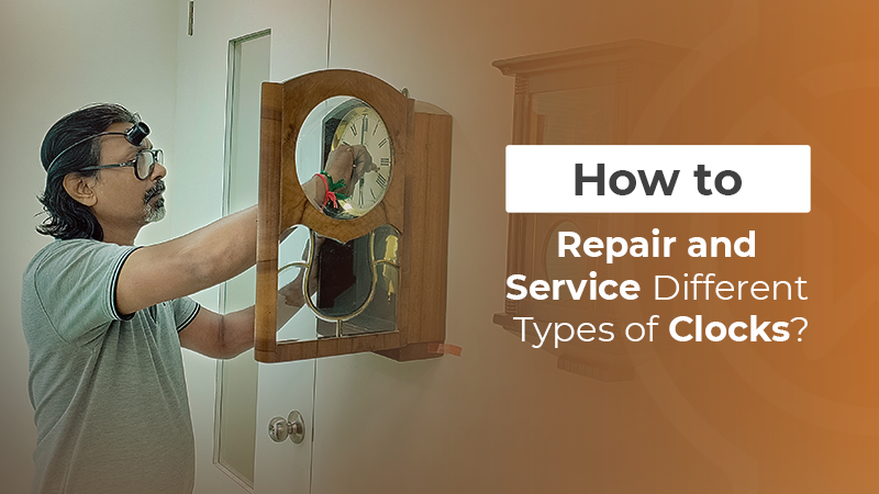 How to Repair and Service Different Types of Clocks?