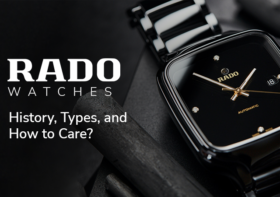 Rado Watches – History, Types, and How to Care for Them?