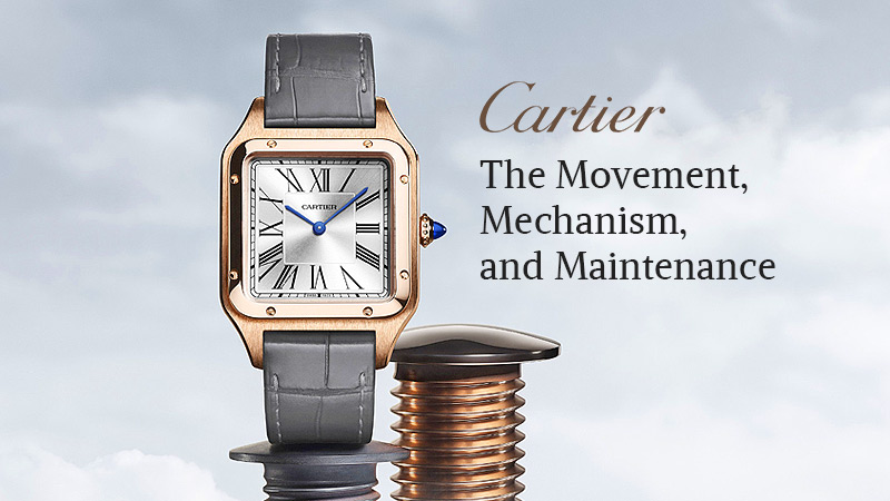 cartier watches movement, mechanism, and maintenance 